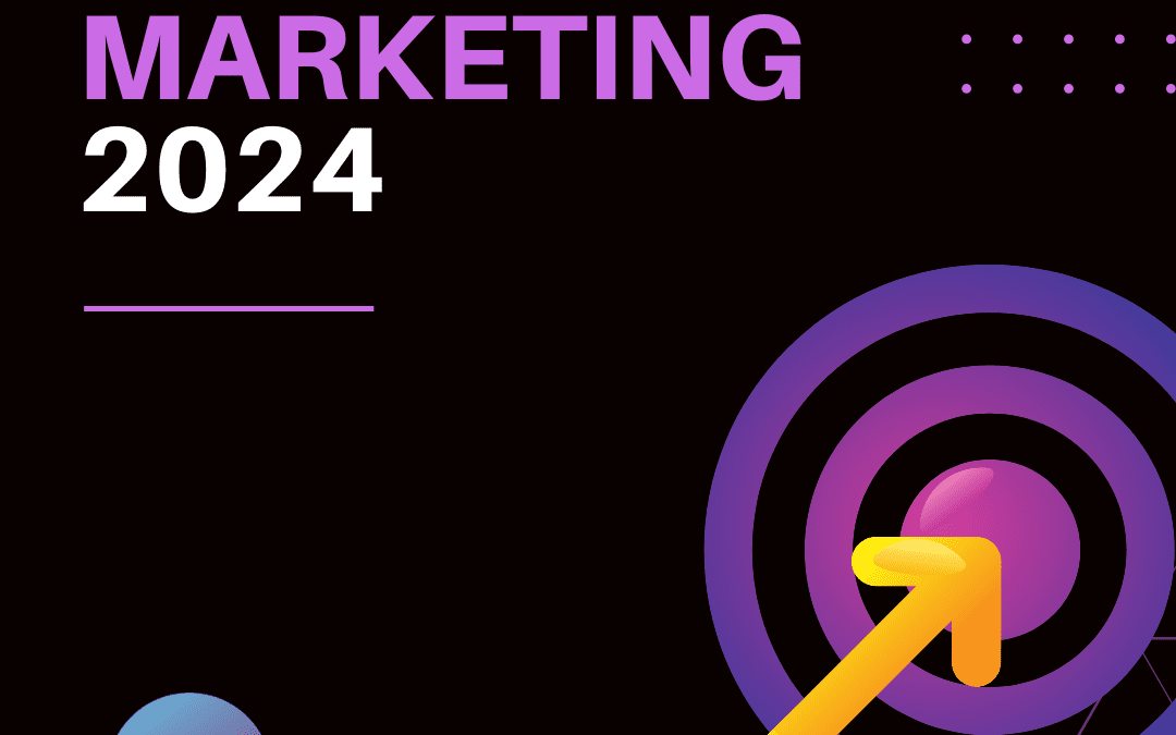 Your 2024 Marketing Strategy: What You Need To Know